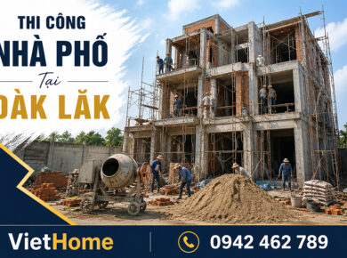Thi Công Nhà Phố Tại Đắk Lắk: Dịch Vụ Trọn Gói Từ VietHome